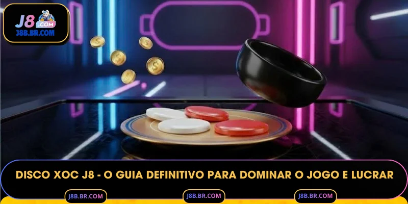 Disco Xoc J8 - O Guia Definitivo para Dominar o Jogo e Lucrar