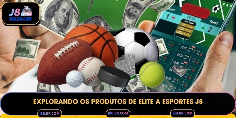 Explorando os Produtos de Elite a Esportes J8
