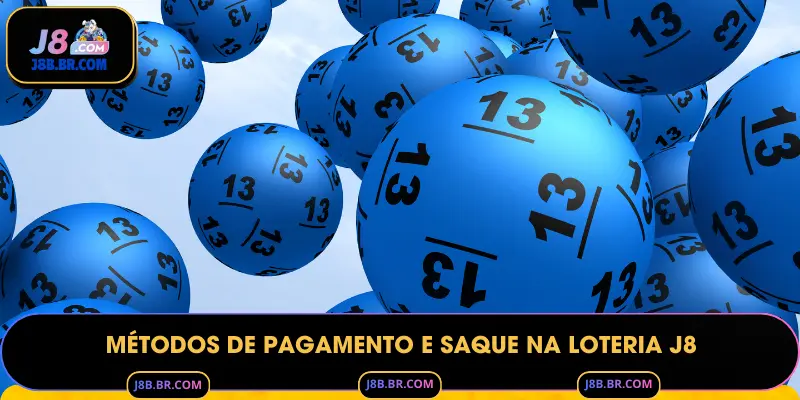 Métodos de Pagamento e Saque na Loteria J8