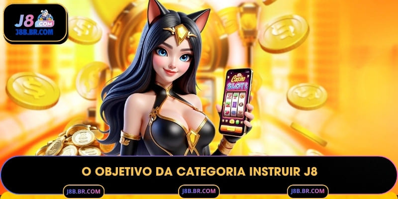 O objetivo da categoria instruir J8