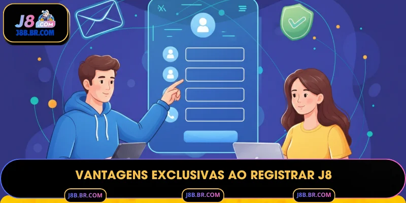 Vantagens Exclusivas ao Registrar J8