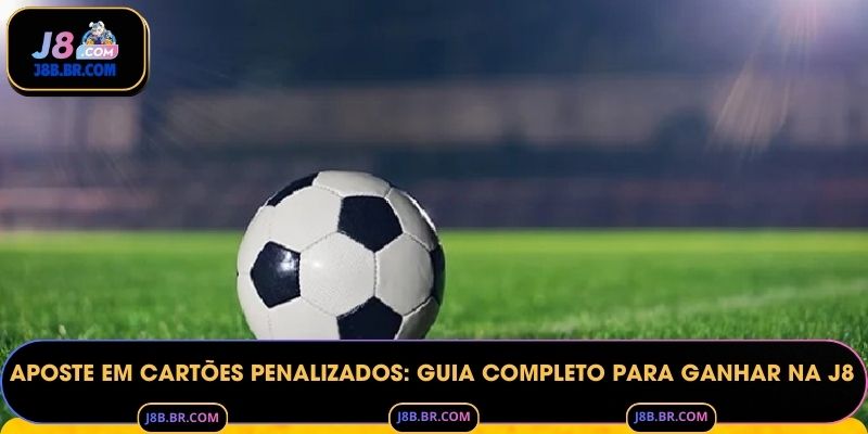 Aposte Em Cartões Penalizados: Guia Completo Para Ganhar Na J8