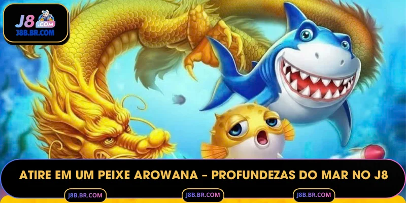 Atire em um peixe Arowana – Profundezas do Mar no J8