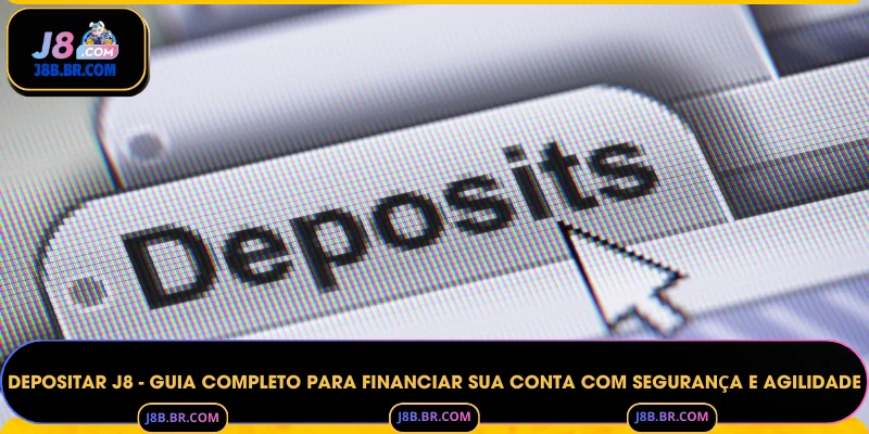 Depositar J8 - Guia Completo para Financiar sua Conta com Segurança e Agilidade